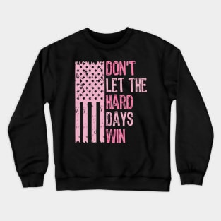 Don't-Let-The-Hard-Days-Win Crewneck Sweatshirt
